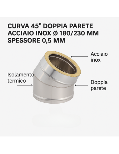 Curva 45° Doppia Parete Acciaio Inox Ø 180/230 MM Spessore 0,5 MM Canna Fumaria 